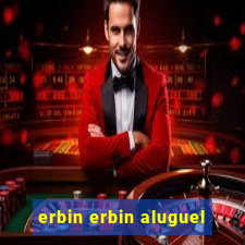 erbin erbin aluguel